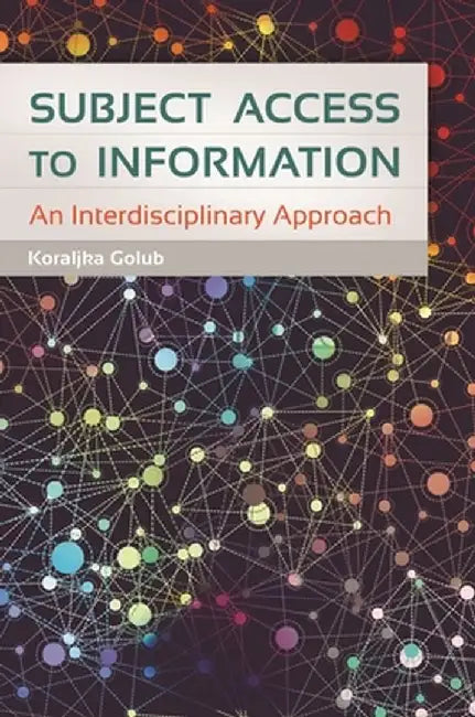 Subject Access to Information: An Interdisciplinary Approach by Koraljka Golub