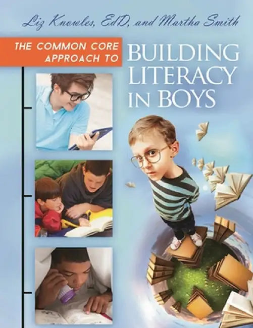 The Common Core Approach to Building Literacy in Boys by Liz Knowles