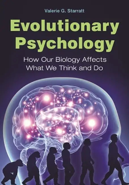Evolutionary Psychology: How Our Biology Affects What We Think and Do by Valerie Starratt