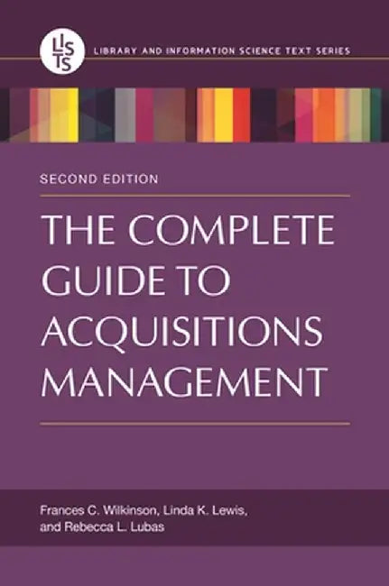 The Complete Guide to Acquisitions Management by Frances C. Wilkinson