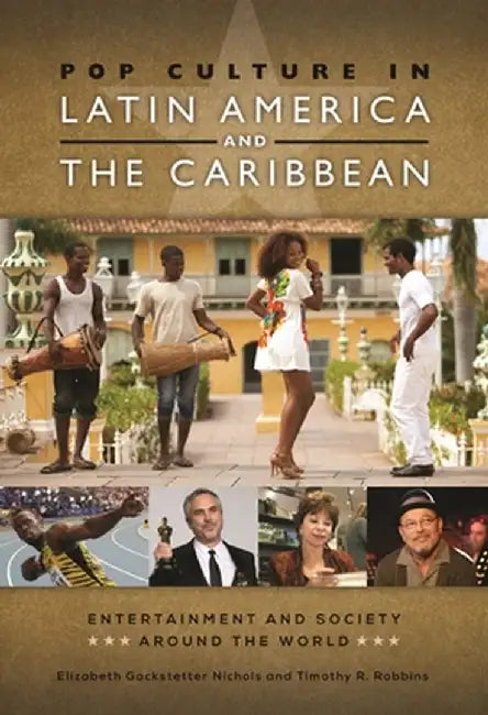 Pop Culture in Latin America and the Caribbean by Elizabeth Nichols