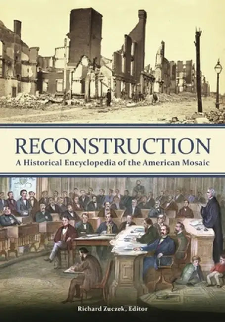 Reconstruction: A Historical Encyclopedia of the American Mosaic by Richard Zuczek
