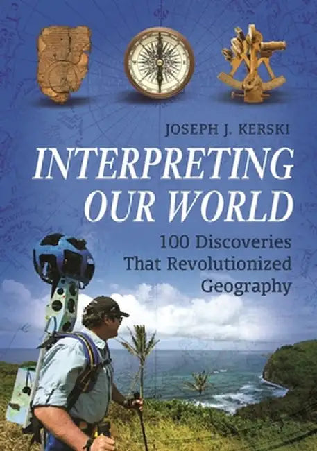 Interpreting Our World: 100 Discoveries That Revolutionized Geography by Joseph Kerski