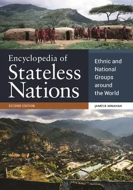 Encyclopedia of Stateless Nations: Ethnic and National Groups Around the World, 2nd Edition by James B. Minahan