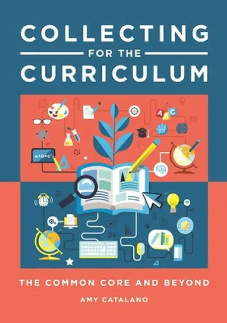 Collecting for the Curriculum: The Common Core and Beyond by Amy Catalano