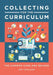 Collecting for the Curriculum: The Common Core and Beyond by Amy Catalano