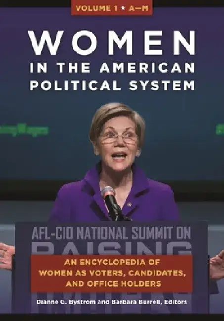 Women in the American Political System [2 Volumes]: An Encyclopedia of Women as Voters, Candidates, and Office Holders by Dianne G. Bystrom