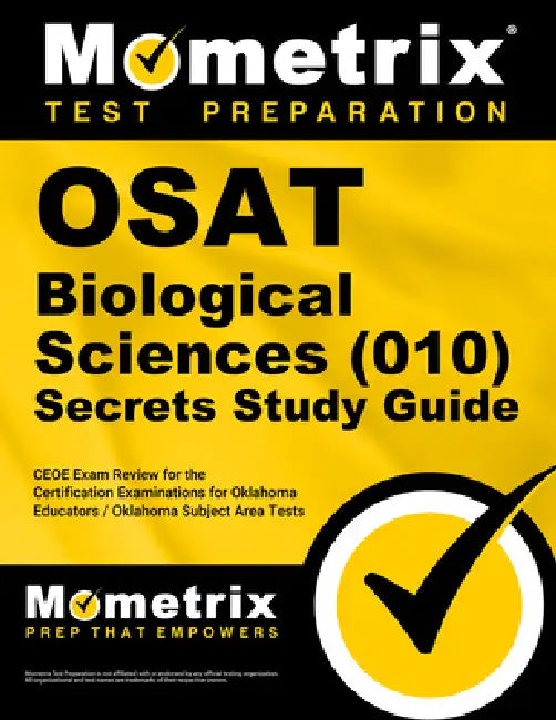OSAT Biological Sciences (010) Secrets Study Guide: CEOE Exam Review for the Certification Examinations for Oklahoma Educators / Oklahoma Subject Area by Mometrix Oklahoma Teacher Certification