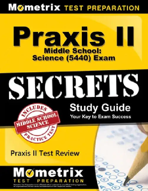 PRAXIS II Middle School: Science (5440) Exam Secrets Study Guide: PRAXIS II Test Review for the PRAXIS II: Subject Assessments by Mometrix Teacher Certification Test Team