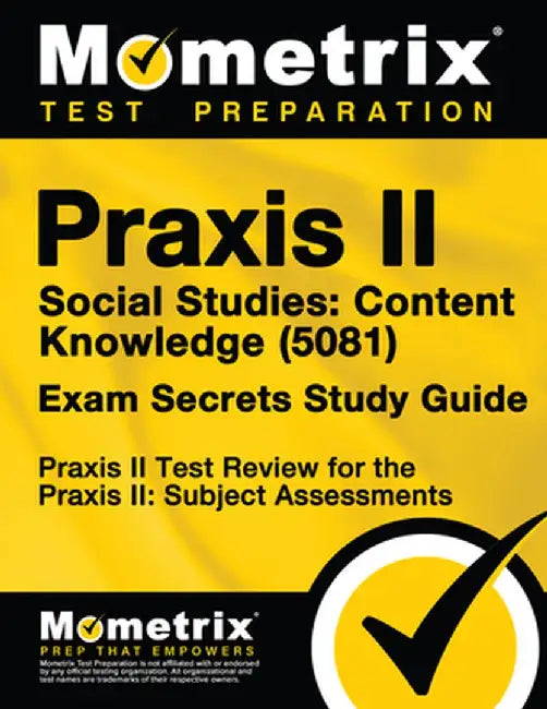 Praxis II Social Studies: Content Knowledge (0081) Exam Secrets Study Guide: Praxis II Test Review for the Praxis II: Subject Assessments by Mometrix Media LLC