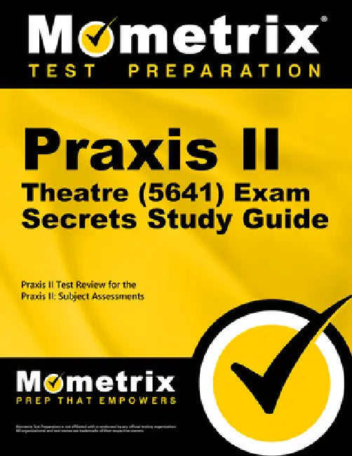 PRAXIS II Theatre (5641) Exam Secrets Study Guide: PRAXIS II Test Review for the PRAXIS II: Subject Assessments by Mometrix Teacher Certification Test Team