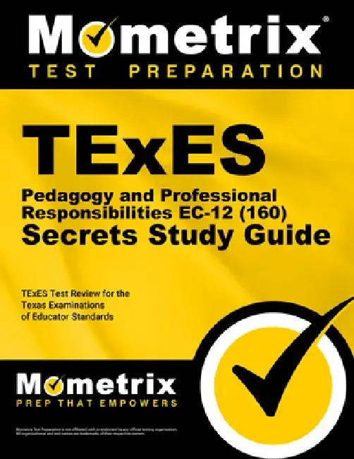 TExES (160) Pedagogy and Professional Responsibilities EC-12 Exam Secrets Study Guide: TExES Test Review for the Texas Examinations of Educator Standa by Mometrix Media LLC