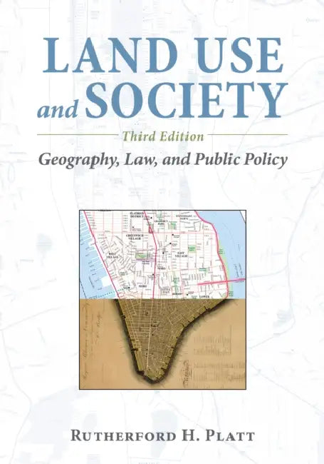 Land Use and Society: Geography, Law, and Public Policy by Rutherford H. Platt