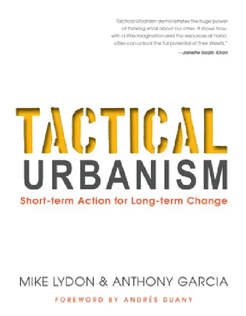 Tactical Urbanism: Short-Term Action for Long-Term Change by Mike Lydon