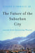The Future of the Suburban City: Lessons from Sustaining Phoenix by Grady Gammage