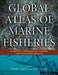 Global Atlas of Marine Fisheries: A Critical Appraisal of Catches and Ecosystem Impacts by Daniel Pauly, Dirk Zeller