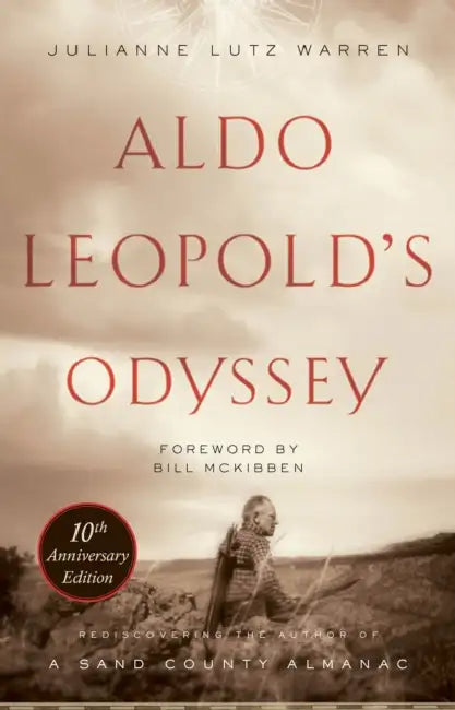 Aldo Leopold's Odyssey, Tenth Anniversary Edition: Rediscovering the Author of a Sand County Almanac by Julianne Lutz Warren, Bill McKibben