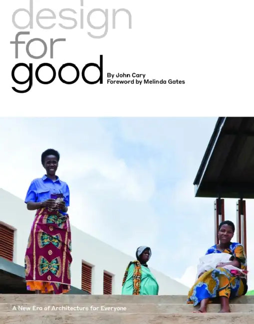Design for Good: A New Era of Architecture for Everyone by John Cary