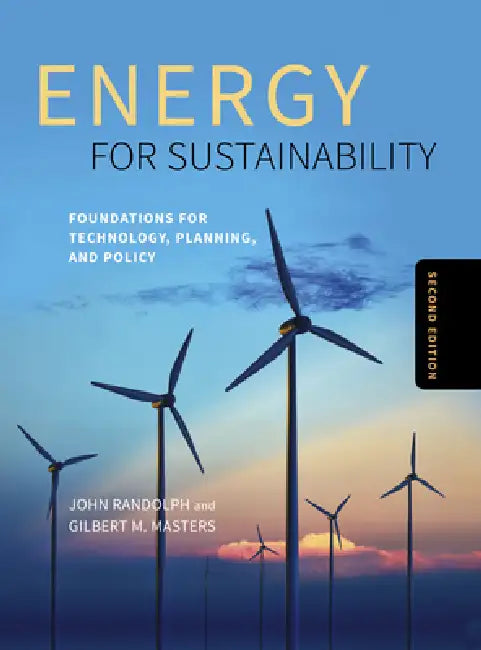 Energy for Sustainability, Second Edition: Foundations for Technology, Planning, and Policy by John Randolph, Gilbert M. Masters