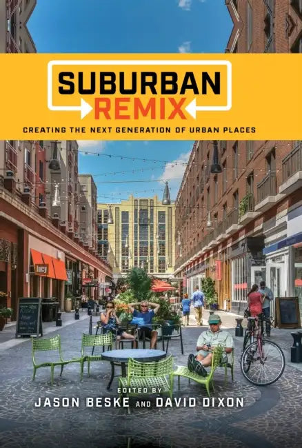 Suburban Remix: Creating the Next Generation of Urban Places by Jason Beske, David Dixon