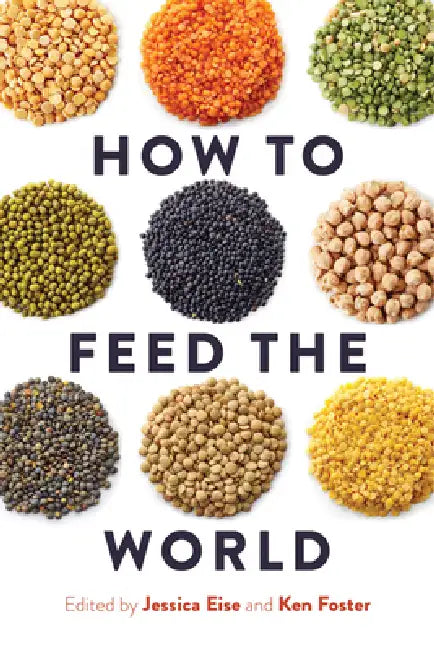 How to Feed the World by Jessica Eise, Ken Foster