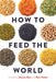 How to Feed the World by Jessica Eise, Ken Foster