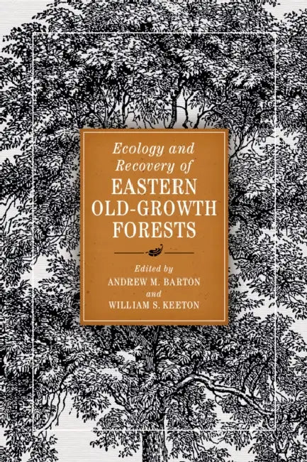 Ecology and Recovery of Eastern Old-Growth Forests by Andrew M. Barton, William S. Keeton