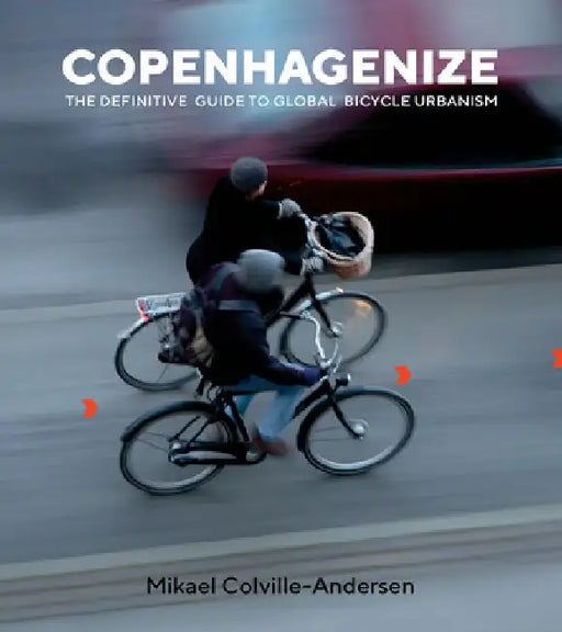 Copenhagenize: The Definitive Guide to Global Bicycle Urbanism by Mikael Colville-Andersen
