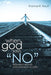 When God Says, "No": Reshaping Prayer and Learning to Listen by Thomas R. Hauff