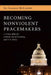 Becoming Nonviolent Peacemakers by Eli Sasaran McCarthy