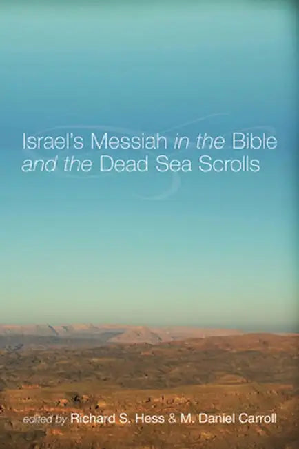 Israel's Messiah in the Bible and the Dead Sea Scrolls by Richard S. Hess