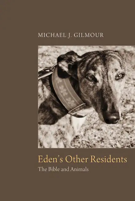 Eden's Other Residents: The Bible and Animals by Michael J. Gilmour