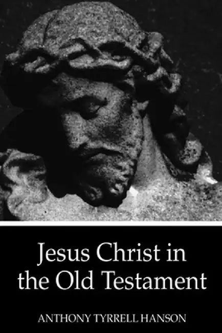 Jesus Christ in the Old Testament by Anthony Tyrrell Hanson