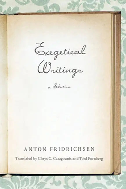 Exegetical Writings: A Selection by Anton Fridrichsen