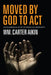 Moved by God to Act: An Ecumenical Ethic of Grace in Community by Wm Carter Aikin