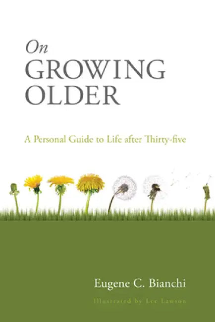 On Growing Older: A Personal Guide to Life After Thirty-Five by Eugene C. Bianchi