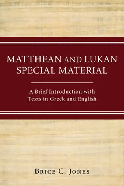 Matthean and Lukan Special Material: A Brief Introduction with Texts in Greek and English by Brice C. Jones