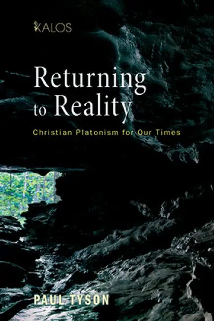 Returning to Reality: Christian Platonism for Our Times by Paul Tyson