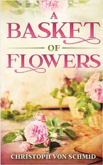 A Basket of Flowers: Illustrated Edition by Von Schmid, Christoph