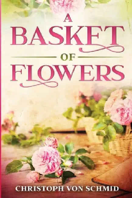 A Basket of Flowers: Illustrated Edition by Christoph Von Schmid