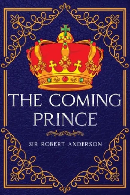 The Coming Prince: Annotated by Robert Anderson