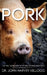 Pork: Or the Dangers of Pork-eating Exposed (Annotated) by John Harvey Kellogg