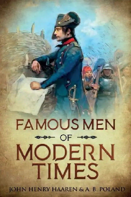 Famous Men of Modern Times: Annotated by John Henry Haaren