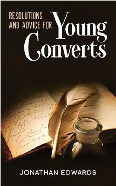 Resolutions and Advice to Young Converts: Annotated by Edwards, Jonathan