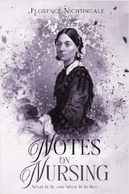 Notes on Nursing: Annotated by Nightingale, Florence