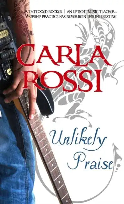Unlikely Praise by Carla Rossi