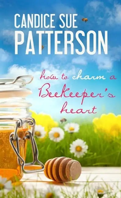 How to Charm a Beekeeper's Heart by Candice Sue Patterson