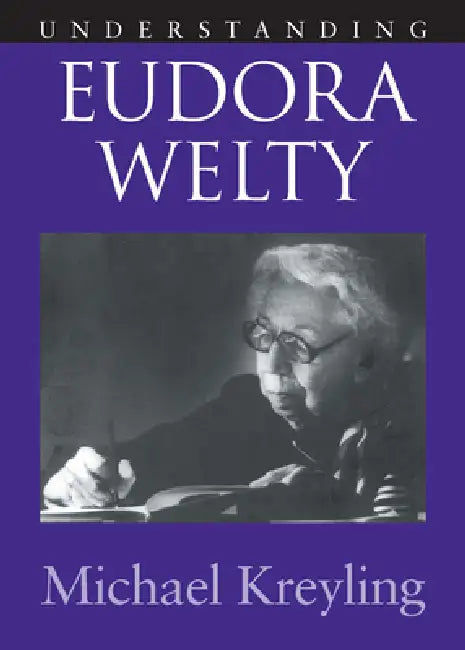 Understanding Eudora Welty by Michael Kreyling