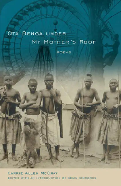 Ota Benga Under My Mother's Roof: Poems by Carrie Allen McCray, Kevin Simmonds