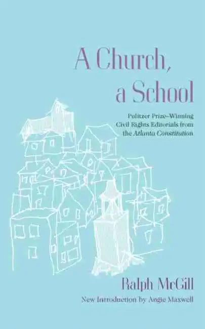 A Church, a School: Pulitzer Prize-Winning Civil Rights Editorials from the Atlanta Constitution by Ralph McGill, Angie Maxwell